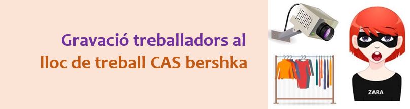 Es pot gravar a un treballador en el seu lloc de treball ? CAS bershka